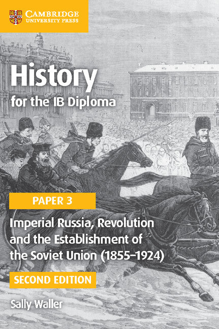 History for the IB Diploma Paper 3: Imperial Russia, Revolution and the Establishment of the Soviet Union (1855–1924) Coursebook with Digital Access (2 years)
