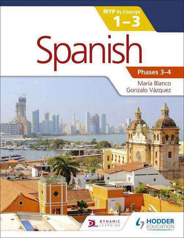 Spanish for the IB MYP 1-3 Phases 3-4 NOT YET PUBLISHED DUE APRIL 28, 2017 -Hodder Education IBSOURCE
