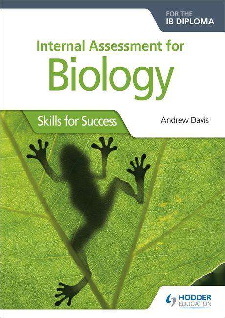 for　IB　Biology　Internal　for　for　Skills　Success　the　Assessment　9781510432390,　Diploma: