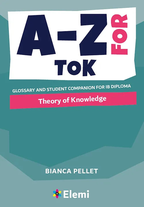 A-Z for Theory of Knowledge: Glossary and student companion for IB Diploma