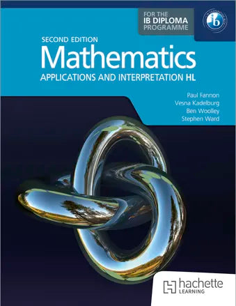 Mathematics for the IB Diploma: Applications and Interpretation Higher Level Student Book 2nd Edition (NYP Due March 2027)
