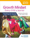 Growth Mindset for the IB PYP Every child a learner: Teaching for Success - IB Source Education