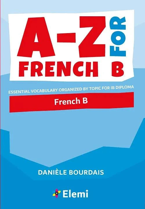 9781916413115 A/Z for French B: Essential vocabulary organised by topic for IB Diploma - IB Source Education