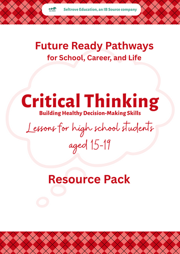 Critical Thinking: Building Healthy Decision-Making Skills (High School) Teacher Resource Pack