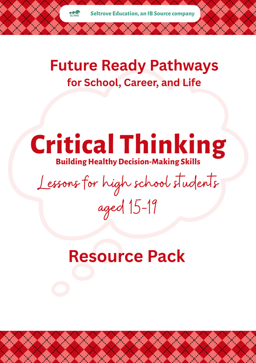 Critical Thinking: Building Healthy Decision-Making Skills (High School) Teacher Resource Pack