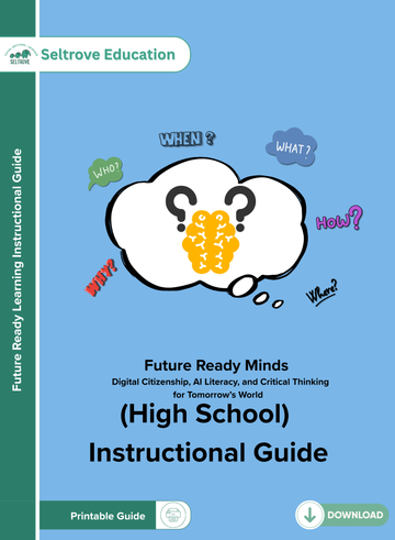 Future Ready Minds: Digital Citizenship, AI Literacy, and Critical Thinking for Tomorrow’s World (High School) Instructional Guide