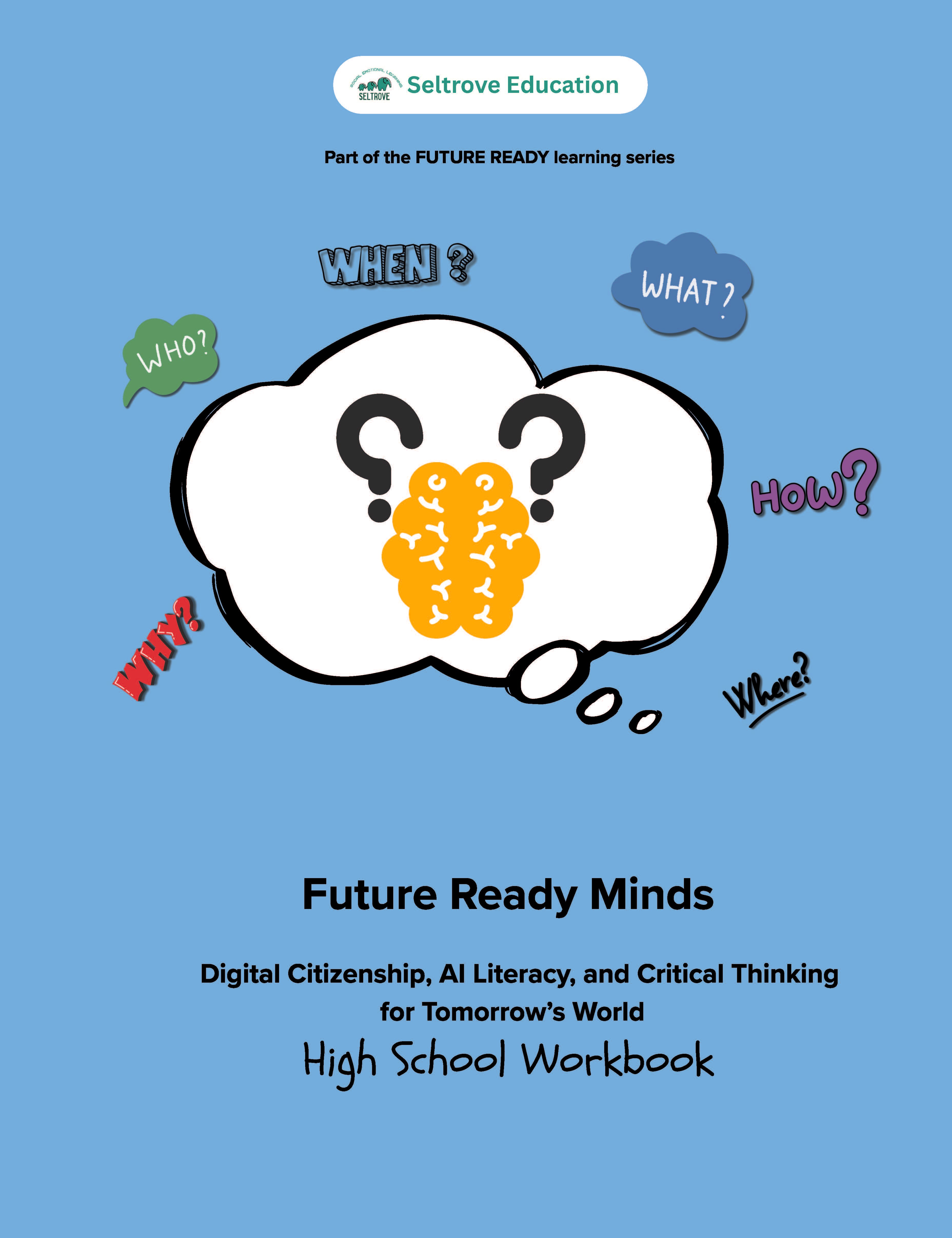 Future Ready Minds: Digital Citizenship, AI Literacy, and Critical Thinking for Tomorrow’s World (High School) Workbook
