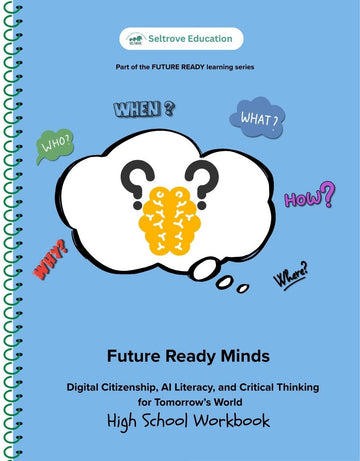 Future Ready Minds: Digital Citizenship, AI Literacy, and Critical Thinking for Tomorrow’s World (High School) Workbook