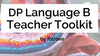 IBDP Language B Teacher Toolkit (Version 2.1)