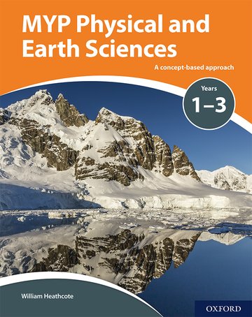 MYP Physical and Earth Sciences: Y 1-3 a Concept Based Approach