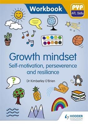 PYP ATL Workbooks Growth Mindset: Self motivation, Perseverance and Resilience